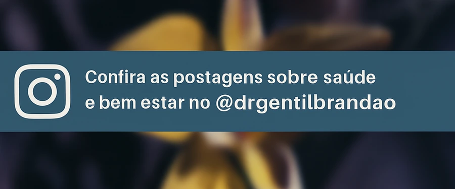 Confira as postagens sobre saúde e bem-estar no Instagram @drgentilbrandao